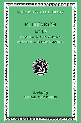 Lives, Volume IX: Demetrius and Antony. Pyrrhus and Gaius Marius