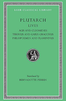 PLUTARCH'S LIVES; Volume X: Agis and Cleomenes. Tiberius and Gaius Gracchus. Philopoemen and Flamininus