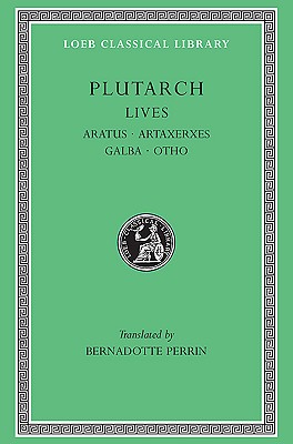 Lives, Volume XI: Aratus. Artaxerxes. Galba. Otho [Hardcover] Plutarch and Perrin, Bernadotte