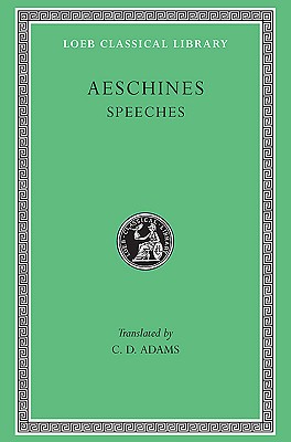 Image for THE SPEECHES OF AESCHINES; With an English Translation. Against Timarchus; on the Embassy; Against Ctesiphon. THE SPEECHES OF AESCHINES; With an English Translation. Against Timarchus; on the Embassy; Against Ctesiphon.