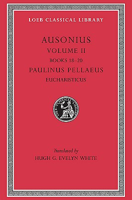 Image for AUSONIUS: VOLUME II; With the Eucharisticus of Paulinus Pellaeus AUSONIUS: VOLUME II; With the Eucharisticus of Paulinus Pellaeus