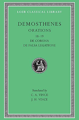 DEMOSTHENES: DE CORONA AND DE FALSA LEGATIONE XVIII, XIX. with an English Translation