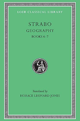 Strabo: Geography, Volume III, Books 6-7 (Loeb Classical Library No. 182)