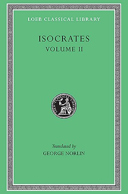 ISOCRATES Volume II: on the Peace. Areopagiticus. Against the Sophists. Antidosis. Panathenaicus