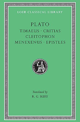 Image for Timaeus. Critias. Cleitophon. Menexenus. Epistles Timaeus. Critias. Cleitophon. Menexenus. Epistles