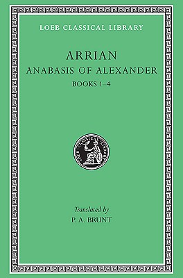 Image for ARRIAN: ANABASIS ALEXANDRI (HISTORY OF ALEXANDER) ; Volume I: (Books I-IV) ARRIAN: ANABASIS ALEXANDRI (HISTORY OF ALEXANDER) ; Volume I: (Books I-IV)