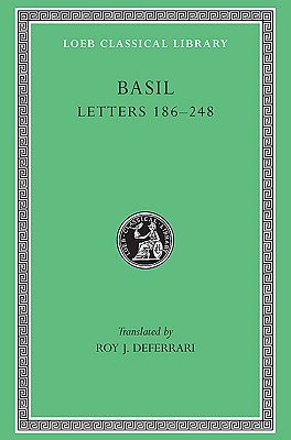 Basil: Letters 186-248, Volume III (Loeb Classical Library No. 243), BASIL THE GREAT Basil: Letters 186-248, Volume III (Loeb Classical Library No. 243), BASIL THE GREAT