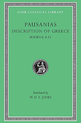 PAUSANIAS: DESCRIPTION OF GREECE Volume III: Books VI-VIII (I-XXI) (6-8.22)