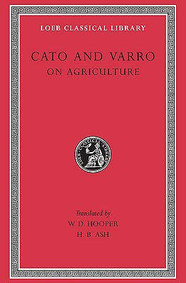 MARCUS PORCIUS CATO: ON AGRICULTURE / MARCUS TERENTIUS VARRO: ON AGRICULTURE
