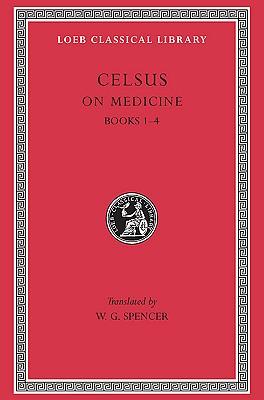 Celsus; De Medicina: On Medicine, Vol. 1, Books 1-4