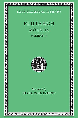 Moralia, Volume V: Isis and Osiris. The E at Delphi. The Oracles at Delphi No Longer Given in Verse. The Obsolescence of Oracles