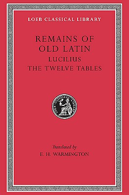 REMAINS OF OLD LATIN [VOLUME III]; Vol. III: Lucilius, the Twelve Tables