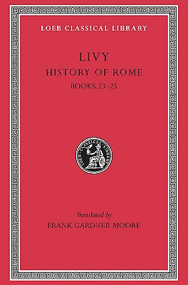 Image for LIVY: (HISTORY OF ROME) ; Volume VI: Books XXIII-XXV (23-25) LIVY: (HISTORY OF ROME) ; Volume VI: Books XXIII-XXV (23-25)