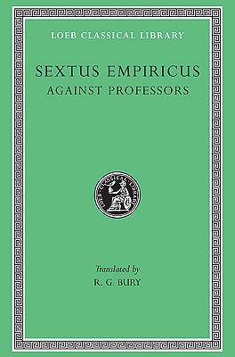 SEXTUS EMPIRICUS IV: AGAINST THE PROFESSORS Volume IV