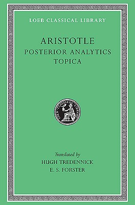 Aristotle: Posterior Analytics. Topica. (Loeb Classical Library No. 391)