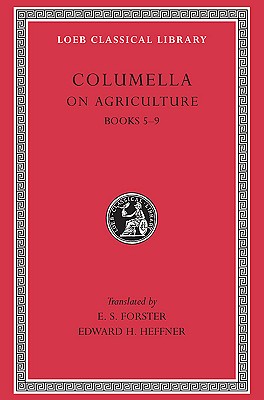 LUCIUS JUNIUS MODERATUS COLUMELLA: ON AGRICULTURE [DE RE RUSTICA]; Volume II, Books V-IX