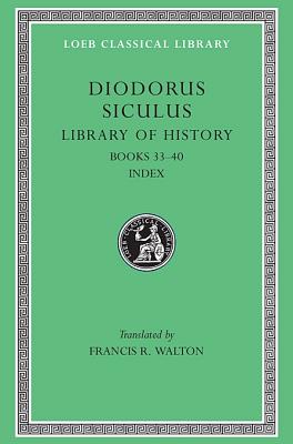 DIODORUS SICULUS [OF SICILY] Volume XII: Fragments of Books XXXIII-XL. with a General Index to Diodorus
