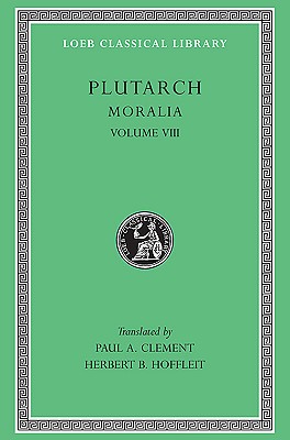 Plutarch: Moralia, Volume VIII, Table-talk, Books 1-6 (Loeb Classical Library No. 424)
