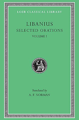 Image for Libanius: Selected Orations, Volume I, Julianic Orations (Loeb Classical Library No. 451)