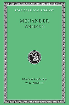 MENANDER Volume II. Heros, Theophoroumene, Karchedonios, Kitharistes, Kolax, Koneiazomenai, Leukadia, Misoumenos, Perikeiromene, Perinthia
