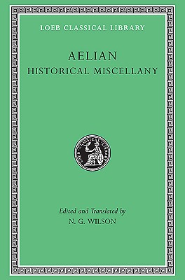 Image for AELIAN: HISTORICAL MISCELLANY; (Varia Historica) AELIAN: HISTORICAL MISCELLANY; (Varia Historica)