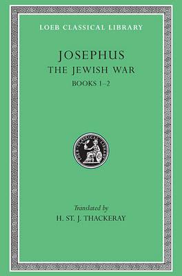 Josephus: The Jewish War, Books I-II (Loeb Classical Library No. 203) (Volume I)