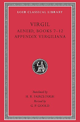 Virgil, Volume II : Aeneid Books 7-12, Appendix Vergiliana (Loeb Classical Library, No 64)