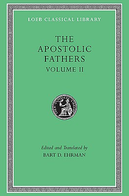 The Apostolic Fathers, Volume II: Epistle of Barnabas. Papias and Quadratus. Epistle to Diognetus. The Shepherd of Hermas
