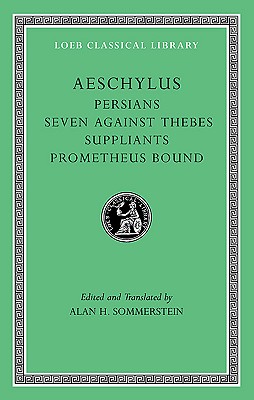 Image for AESCHYLUS Vol. I: Persians. Seven Against Thebes. Suppliants. Prometheus Bound AESCHYLUS Vol. I: Persians. Seven Against Thebes. Suppliants. Prometheus Bound