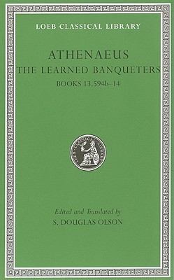The Learned Banqueters, Volume VII: Books 13.594b14 (Loeb Classical Library)