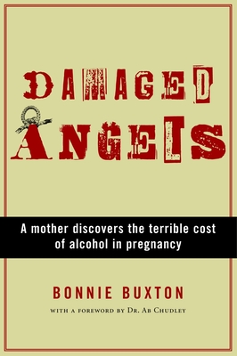 Damaged Angels : A Mother Discovers the Terrible Cost of Alcohol in Pregnancy