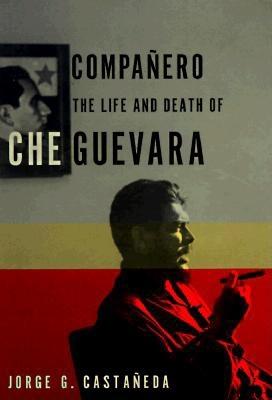 Companero: The Life and Death of Che Guevara