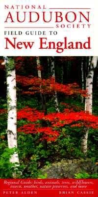 National Audubon Society Field Guide to New England: Connecticut, Maine, Massachusetts, New Hampshire, Rhode Island, Vermont
