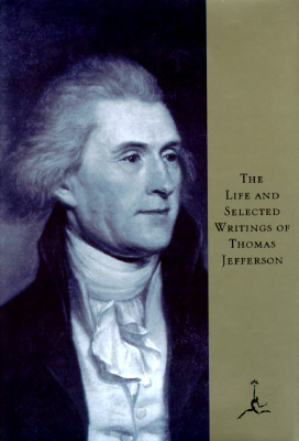 Life and Selected Writings of Thomas Jefferson