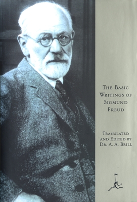 Basic Writings of Sigmund Freud : Psychopathology of Everyday Life/the Interpretation of Dreams/Three Contributions to the Theory of Sex/Wit and