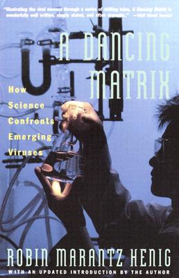 Image for Dancing Matrix: How Science Confronts Emerging Viruses