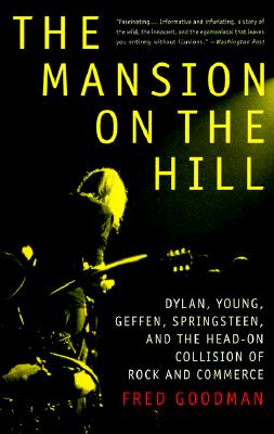 Image for The Mansion on the Hill: Dylan, Young, Geffen, Springsteen, and the Head-on Collision of Rock and Commerce