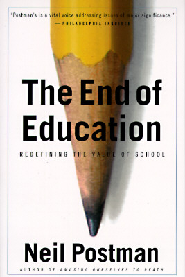 The End of Education: Redefining the Value of School