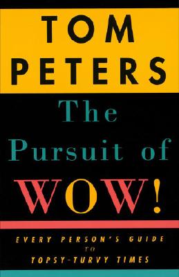 The Pursuit of Wow! Every Person's Guide to Topsy-Turvy Times