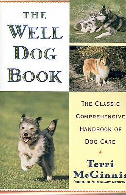 Well Dog Book: The Classic Comprehensive Handbook of Dog Care