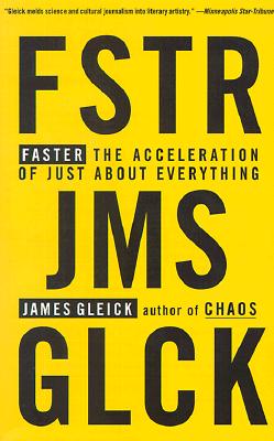 FASTER: THE ACCELERATION OF JUST ABOUT EVERYTHING