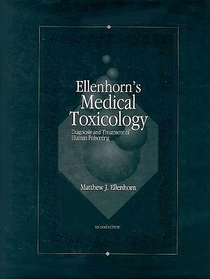 Ellenhorn's Medical Toxicology: Diagnosis and Treatment of Human Poisoning Ellenhorn, Matthew J.; Schonwald, Seth, M.D.; Ordog, Gary and Wasserberger, Jonathan