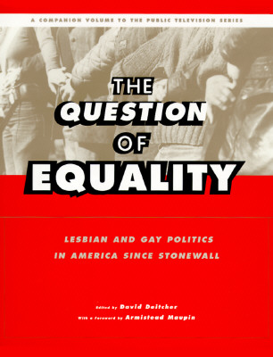 Image for The Question of Equality: Lesbian and Gay Politics in America Since Stonewall