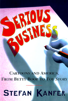 Image for SERIOUS BUSINESS: The Art and Commerce of Animation in America from Betty Boop to Toy Story