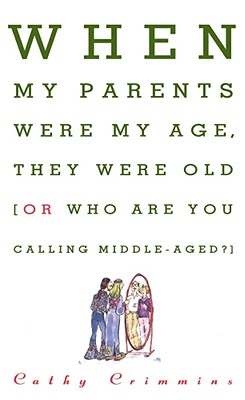 When My Parents Were My Age, They Were Old Or, Who Are You Calling Middle-Aged