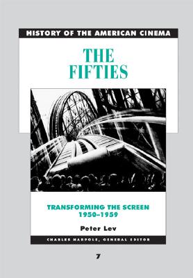 The Fifties: Transforming the screen, 1950-1959 (History of American Cinema, Volume 7)