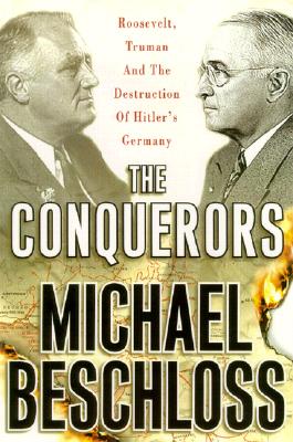 Image for The Conquerors: Roosevelt, Truman and the Destruction of Hitler's Germany, 1941-1945