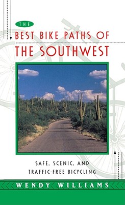 BEST BIKE PATHS OF THE SOUTHWEST : Safe, Scenic and Traffic-Free Bicycling