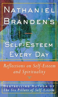 NATHANIEL BRANDEN'S SELF-ESTEEM EVERY DAY: REFLECTIONS ON SELF-ESTEEM AND SPIRITUALITY