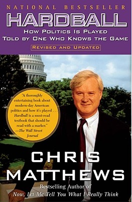 Hardball: How Politics Is Played, Told by One Who Knows the Game
